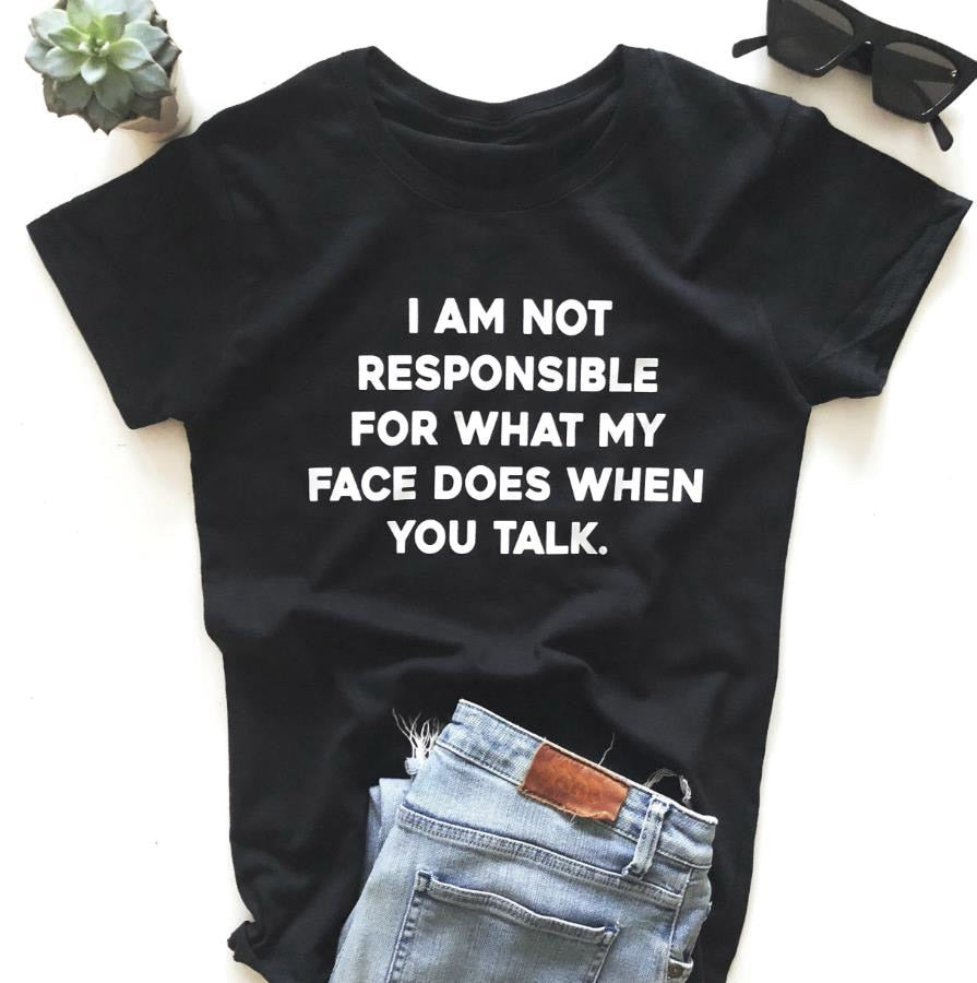 I am not responsible for what my face does Women tshirt