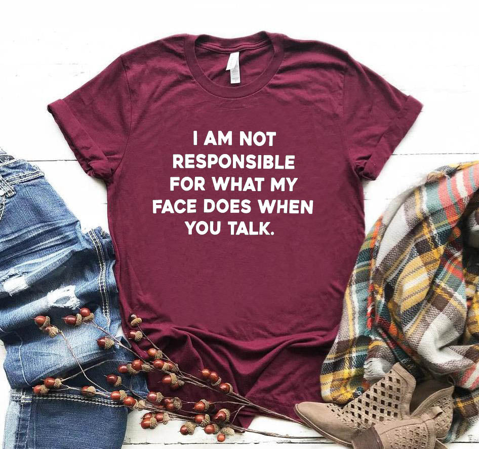 I am not responsible for what my face does Women tshirt