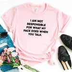 Load image into Gallery viewer, I am not responsible for what my face does Women tshirt
