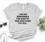 Load image into Gallery viewer, I am not responsible for what my face does Women tshirt
